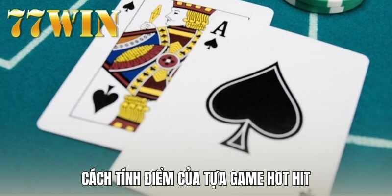 Cách tính điểm của tựa game hot hit