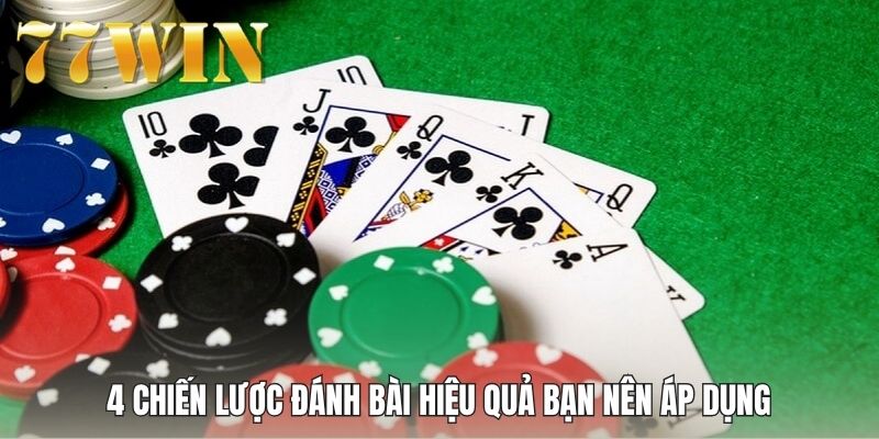 4 chiến lược đánh bài hiệu quả bạn nên áp dụng