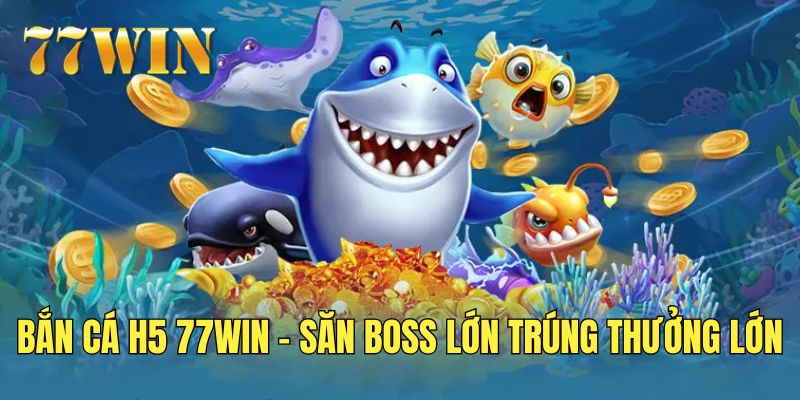 BẮN CÁ H5 77WIN