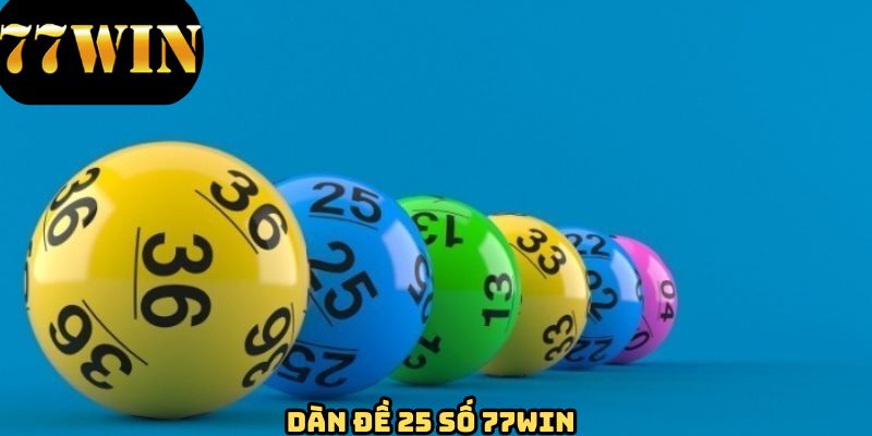 Dàn Đề 25 Số 77WIN - Phương Pháp Chơi Xổ Số Hiệu Quả Nhất