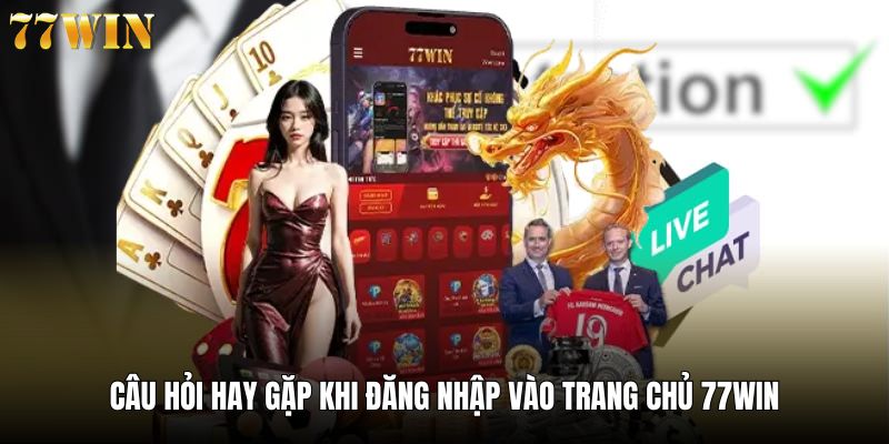 Giải đáp thường gặp trong hoạt động đăng nhập vào 77win