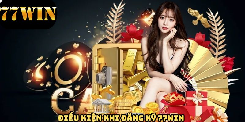 Yêu cầu đối với người chơi khi đăng ký 77WIN