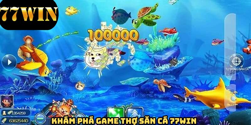 Tổng quan về trò chơi thợ săn cá 77WIN