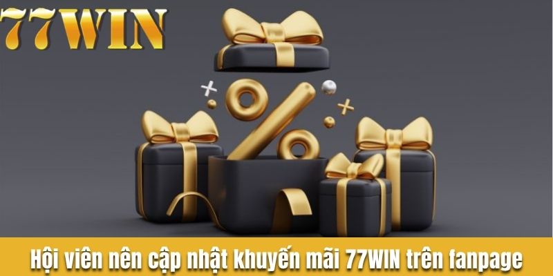 Hội viên nên cập nhật khuyến mãi 77WIN trên fanpage