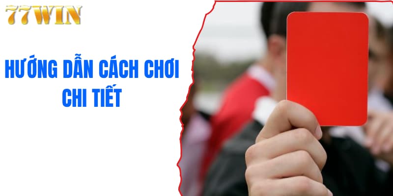 Hướng dẫn cách chơi chi tiết