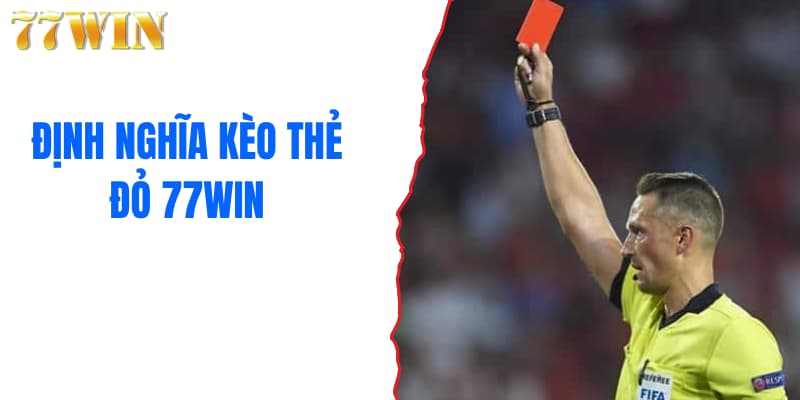Định nghĩa kèo thẻ đỏ 77WIN