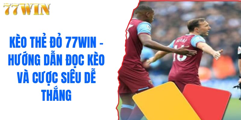 Kèo Thẻ Đỏ 77WIN