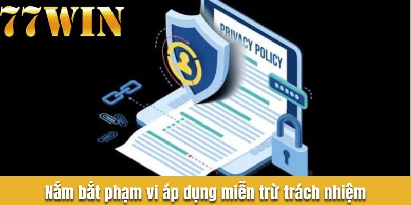 Nắm bắt phạm vi áp dụng miễn trừ trách nhiệm 77win