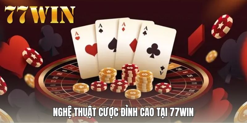 Nghệ thuật cược đỉnh cao tại 77WIN