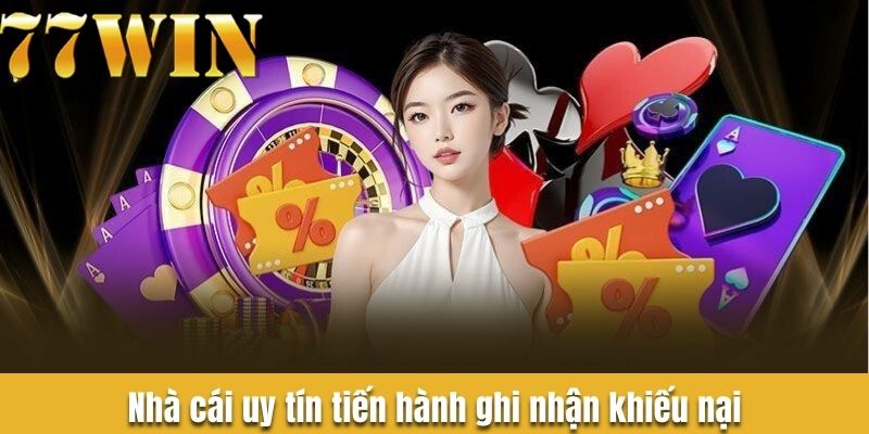 Nhà cái uy tín tiến hành ghi nhận khiếu nại