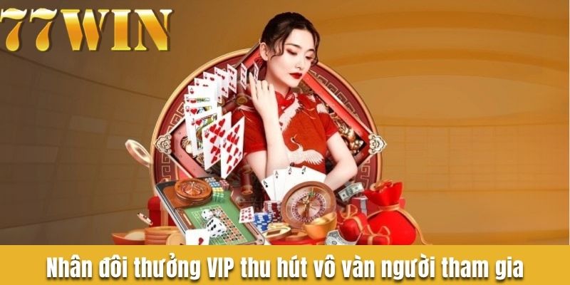 Nhân đôi thưởng VIP thu hút vô vàn người tham gia