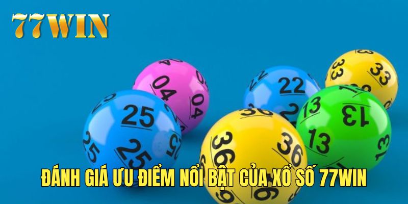 Những ưu điểm nổi bật có tại chuyên mục xổ số 77WIN