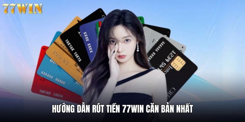 Hướng dẫn rút tiền 77win cho cộng đồng bet thủ