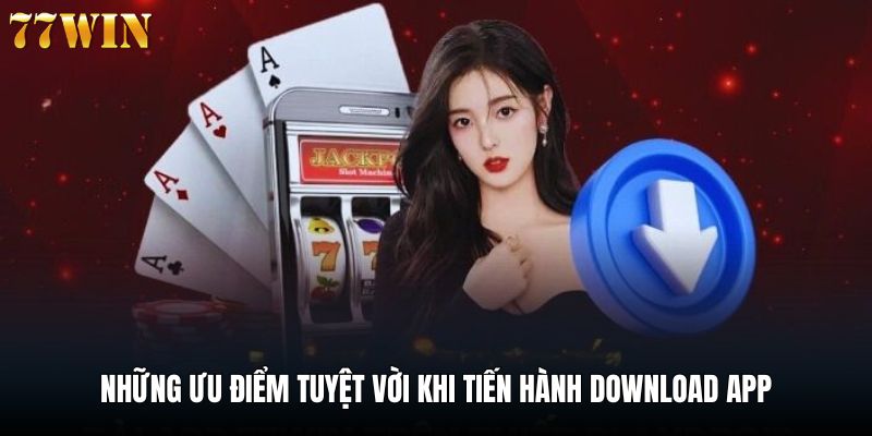 Ưu điểm khi tải app 77win cho người chơi