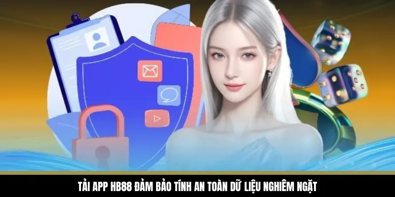 Tải app HB88 đảm bảo tính an toàn dữ liệu nghiêm ngặt