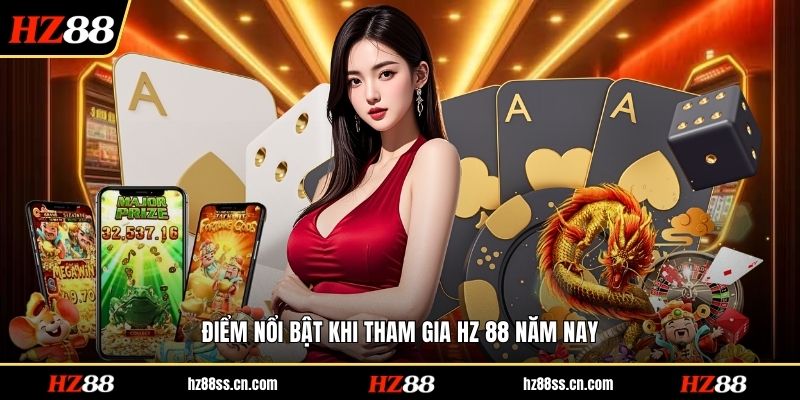 Điểm nổi bật khi tham gia HZ 88 năm nay